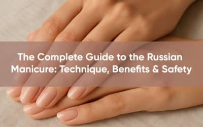 The Complete Guide to the Russian Manicure: Technique, Benefits & Safety